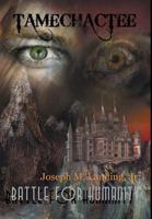 Tamechactee: Battle for Humanity 1457529149 Book Cover
