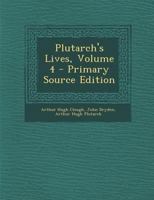 Plutarch's Lives, Volume 4 - Primary Source Edition 1295392747 Book Cover