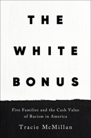 The White Bonus: Five Families and the Cash Value of Racism in America 1250619416 Book Cover