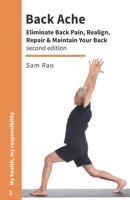 Back Ache: Eliminate Back Pain, Realign, Repair and Maintain Your Back 1985182831 Book Cover