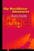 Kip Macallister Adventures: Guardian Angel 0595309771 Book Cover