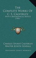 The Complete Works of C. S. Calverley 1177973391 Book Cover