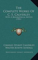 The Complete Works of C. S. Calverley 1177973391 Book Cover