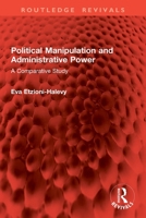 Political Manipulation and Administrative Power: A Comparative Study 1032857994 Book Cover