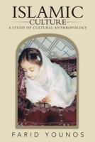 Islamic Culture: A Study of Cultural Anthropology 1491823445 Book Cover