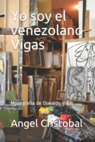 Yo soy el venezolano Vigas: Monografia de Oswaldo Vigas (Bellas Artes) (Spanish Edition) B08F6CGFK3 Book Cover