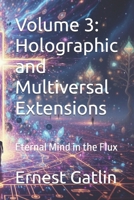 Volume 3: Holographic and Multiversal Extensions: Eternal Mind in the Flux (The Echoes of Tau Trilogy) B0GDQM2F16 Book Cover