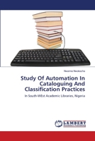 Study Of Automation In Cataloguing And Classification Practices: In South-WEst Academic Libraries, Nigeria 3659151181 Book Cover