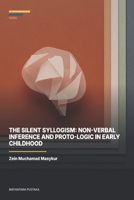 The Silent Syllogism: Non-Verbal Inference and Proto-Logic in Early Childhood B0H6HZCFC5 Book Cover