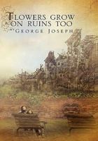 Flowers grow on ruins too 145681821X Book Cover