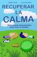 Recuperar la calma: Soluciones emocionales para toda la familia (Libro Práctico con 12 audios QR) B08PJJLSLF Book Cover
