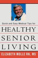 Quick and Easy Medical Tips for Healthy Senior Living 0595311687 Book Cover