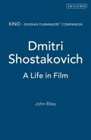 Dmitri Shostakovich: A Life in Film (KINO - Russian Film-makers' Companions) 1850434840 Book Cover