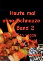 Heute mal ohne Schnauze Band 2: Grillen vegan -ohne Tierleid- 3735725244 Book Cover