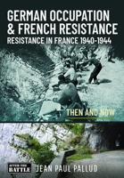 German Occupation & French Resistance: Resistance in France 1940-1944 1036126269 Book Cover