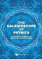 The Kaleidoscope of Physics: From Soap Bubbles to Quantum Technologies 9811265240 Book Cover