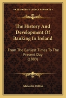 The History and Development of Banking in Ireland From the Earliest Times to the Present Day 116559725X Book Cover