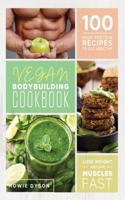 Vegan Bodybuilding Cookbook: 100 High Protein Recipes to Eat Healthy Lose Weight and Gain Muscles Fast 1393084451 Book Cover