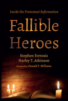 Fallible Heroes: Inside the Protestant Reformation 1666745502 Book Cover
