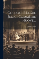 Goldoni E Le Sue Sèdici Commèdie Nuove.... 102168824X Book Cover