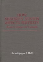 How Minority Status Affects Fertility: Asian Groups in Canada 0313255342 Book Cover