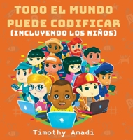 Todo el mundo puede codificar: Incluyendo los niños (Spanish Edition) 1611533538 Book Cover