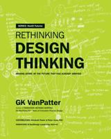 Rethinking Design Thinking : Making Sense of the Future That Has Already Arrived 0578632772 Book Cover