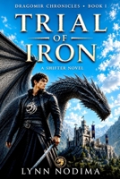 Trial of Iron: A Shifter Novel (Dragomir Chronicles) B0H69WRWFV Book Cover