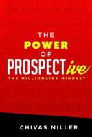 The Power of PROSPECTive : The Millionaire Mindset 1539681025 Book Cover