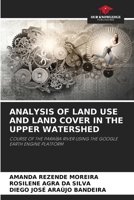 ANALYSIS OF LAND USE AND LAND COVER IN THE UPPER WATERSHED: COURSE OF THE PARAÍBA RIVER USING THE GOOGLE EARTH ENGINE PLATFORM 6206052842 Book Cover