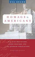 Homage to Americans: Mile-High Meditations, Close Readings, and Time-Spanning Speculations 1589880625 Book Cover