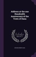 Address at the One Hundredth Anniversary of the Town of Dana 0526483725 Book Cover