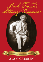 Mark Twain's Literary Resources: A Reconstruction of His Library and Reading 1588383431 Book Cover