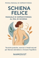 SCHIENA FELICE: Manuale di sopravvivenza al mal di schiena (Italian Edition) B0FJ5GXTCB Book Cover