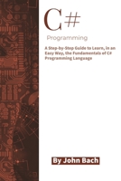 C++ Programming: A Step-by-Step Guide to Learn, in an Easy Way, the Fundamentals of C++ Programming Language B08JB9VQW7 Book Cover