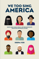 We Too Sing America: South Asian, Arab, Muslim, and Sikh Immigrants Shape Our Multiracial Future 1620972735 Book Cover