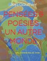 PENSÉES & POÉSIES UN AUTRE MONDE Tome 1: MAL D’AIMER, MAL DE VIVRE B0CCCMZW97 Book Cover