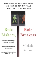 Rule Makers, Rule Breakers: How Tight and Loose Cultures Wire Our World 1501152939 Book Cover