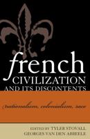 French Civilization and Its Discontents: Nationalism, Colonialism, Race (After the Empire) 0739106473 Book Cover