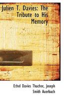 Julien T. Davies: The Tribute to His Memory 1164884476 Book Cover