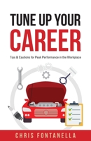 Tune Up Your Career: Tips & Cautions for Peak Performance in the Workplace 1959099078 Book Cover