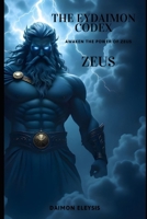 THE EYDAIMON CODEX - ZEUS: AWAKEN THE POWER OF ZEUS B0FQT3R8JN Book Cover