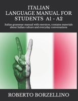 ITALIAN LANGUAGE MANUAL FOR STUDENTS - Beginner A1 -: Italian grammar manual with exersices, contains materials about Italian culture and everyday conversations (Italian Edition) 1657435474 Book Cover