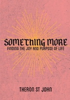 Something More: Finding the Joy and Purpose of Life 1387693123 Book Cover