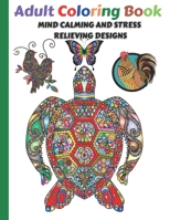 Adult Coloring Book: Mind Calming and Stress Relieving Designs Animal and Nature Inspired Patterns B08Y5KRTG9 Book Cover
