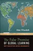 The False Promise of Global Learning: Why Education Needs Boundaries 1441155910 Book Cover