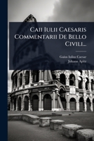 Caii Iulii Caesaris Commentarii De Bello Civili... (French Edition) 1024464032 Book Cover