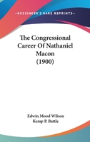 The Congressional Career Of Nathaniel Macon 1165134853 Book Cover