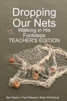 Dropping Our Nets: Walking in His Footsteps Teacher's Edition 1387481398 Book Cover