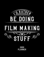 I'd Rather Be Doing Film Making Stuff 2020 Planner: Film Making Fan 2020 Planner, Funny Design, 2020 Planner for Film Making Lover, Christmas Gift for Film Making Lover 1678586447 Book Cover